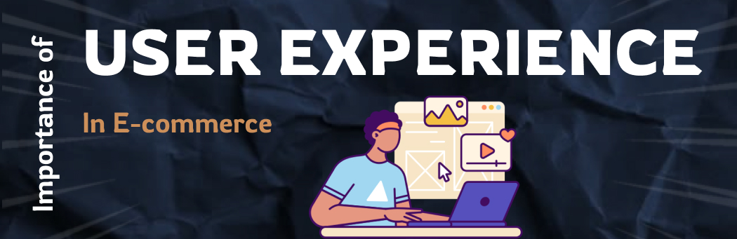 The Importance of User Experience in E-commerce: Best Practices to Improve Customer Satisfaction